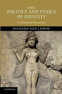 The Politics and Ethics of Identity - Richard Ned Lebow