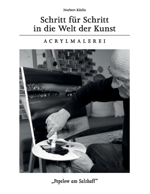 Schritt f&uuml;r Schritt in die Welt der Kunst - Norbert K&uuml;rlis