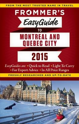 Frommer's EasyGuide to Montreal and Quebec City 2015