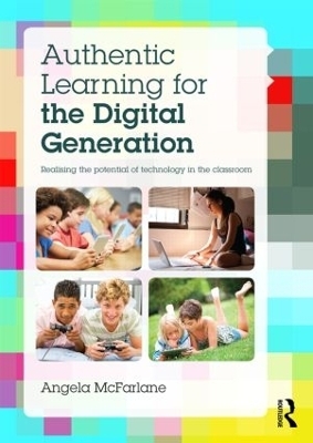 Authentic Learning for the Digital Generation - Angela McFarlane