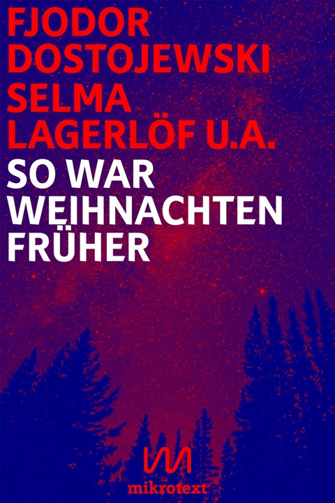 So war Weihnachten fr&uuml;her - Fjodor Dostojewski, Selma Lagerl&ouml;f, Else Ury, Theodor Storm, Peter Hille, Hans-Christian Andersen, Henriette Davidis