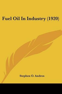 Fuel Oil In Industry (1920) - Stephen O Andros