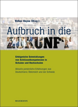 Aufbruch in die Zukunft. Erfolgreiche Entwicklungen von Schlüsselkompetenzen in Schulen und Hochschulen