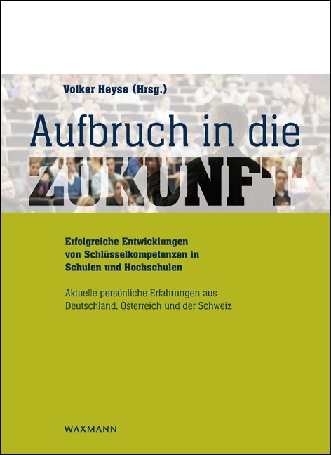Aufbruch in die Zukunft. Erfolgreiche Entwicklungen von Schl&uuml;sselkompetenzen in Schulen und Hochschulen - 