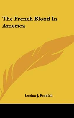 The French Blood in America - Lucian John Fosdick