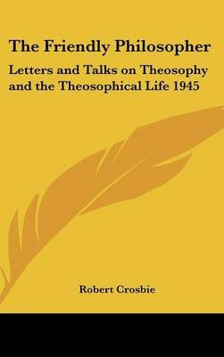 The Friendly Philosopher - Robert Crosbie
