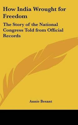 How India Wrought for Freedom - Annie Besant