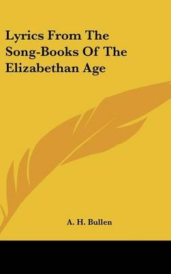 Lyrics From The Song-Books Of The Elizabethan Age - 