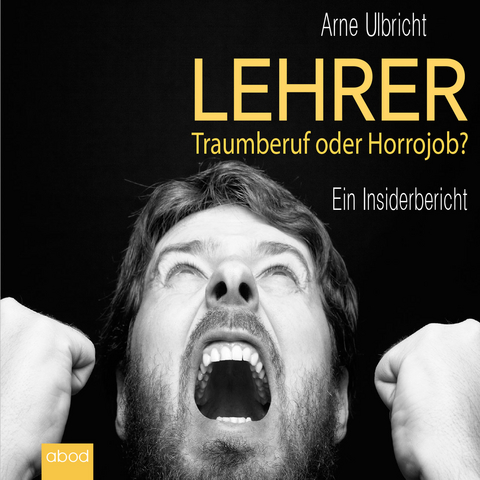 Lehrer: Traumberuf oder Horrorjob - Arne Ulbricht