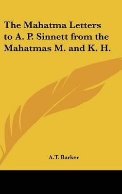 The Mahatma Letters to A. P. Sinnett from the Mahatmas M. and K. H.