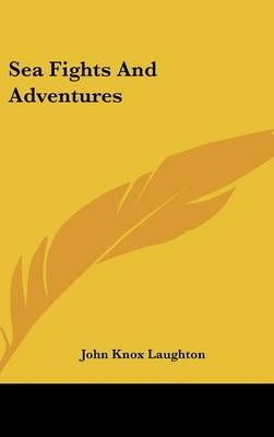 Sea Fights And Adventures - John Knox Laughton