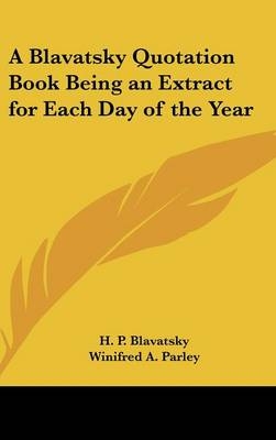 A Blavatsky Quotation Book Being an Extract for Each Day of the Year