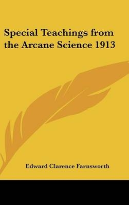 Special Teachings from the Arcane Science 1913 - Edward Clarence Farnsworth