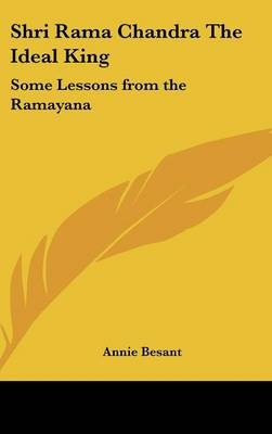 Shri Rama Chandra The Ideal King - Annie Besant