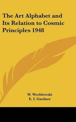 The Art Alphabet and Its Relation to Cosmic Principles 1948 - W Wroblewski
