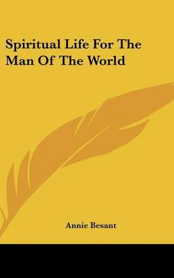 Spiritual Life For The Man Of The World - Annie Besant