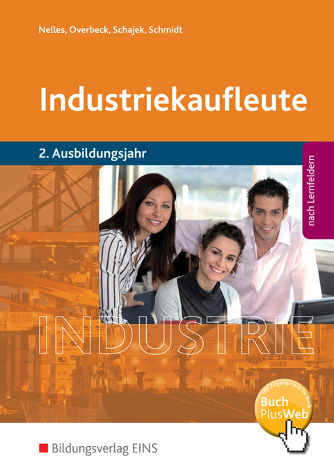 Industriekaufleute / Industriekaufleute - Ausgabe nach Ausbildungsjahren und Lernfeldern - Monika Nelles, Dirk Overbeck, Markus Schajek, Christian Schmidt