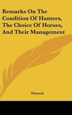 Remarks On The Condition Of Hunters, The Choice Of Horses, And Their Management