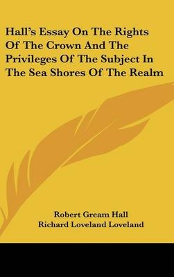 Hall's Essay On The Rights Of The Crown And The Privileges Of The Subject In The Sea Shores Of The Realm
