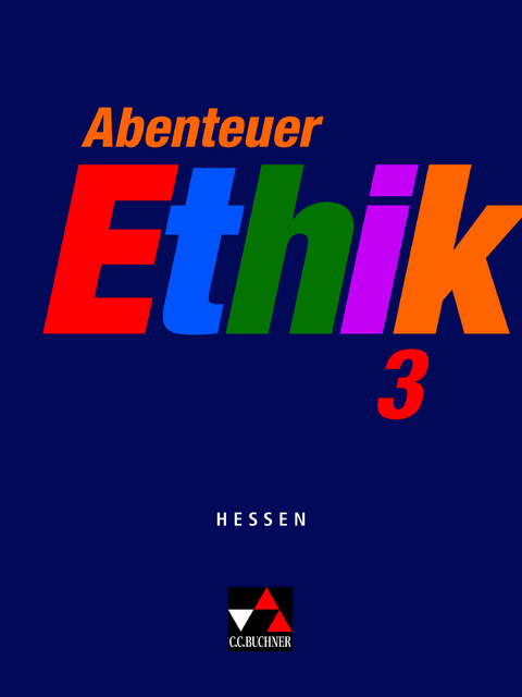 Abenteuer Ethik &ndash; Hessen / Abenteuer Ethik Hessen 3 - Winfried B&ouml;hm, Werner Fu&szlig;, Gerhard Gr&auml;ber, Eva M&uuml;ller, J&ouml;rg Peters, Bernd Rolf, Monika S&auml;nger