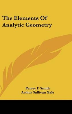 The Elements of Analytic Geometry - Percey F Smith, Arthur Sullivan Gale