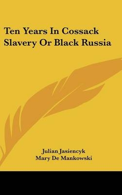 Ten Years In Cossack Slavery Or Black Russia
