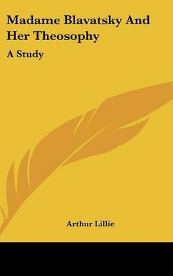 Madame Blavatsky And Her Theosophy