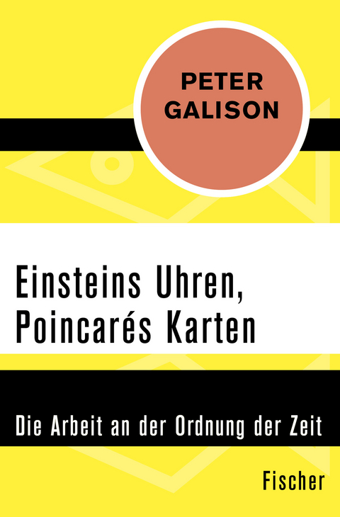 Einsteins Uhren, Poincar&eacute;s Karten - Peter Galison