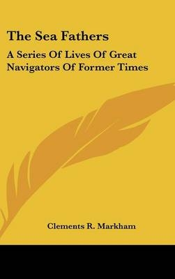 The Sea Fathers - Clements R Markham