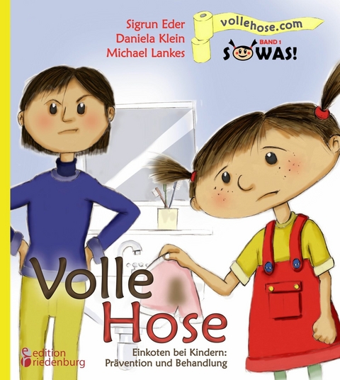 Volle Hose. Einkoten bei Kindern: Pr&auml;vention und Behandlung - Sigrun Eder, Daniela Klein, Michael Lankes