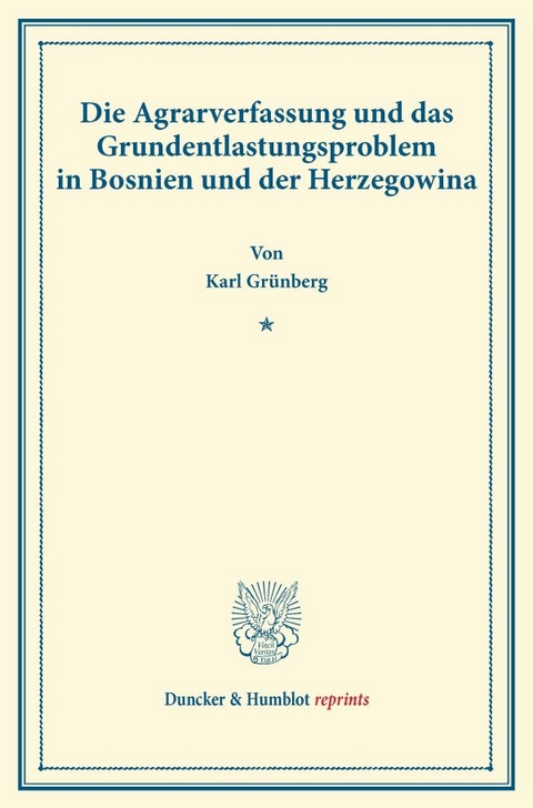 Die Agrarverfassung und das Grundentlastungsproblem in Bosnien und der Herzegowina. - Karl Gr&uuml;nberg