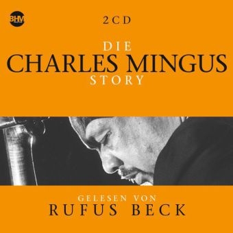 Die Charles Mingus Story, 2 Audio-CDs - Charles Mingus