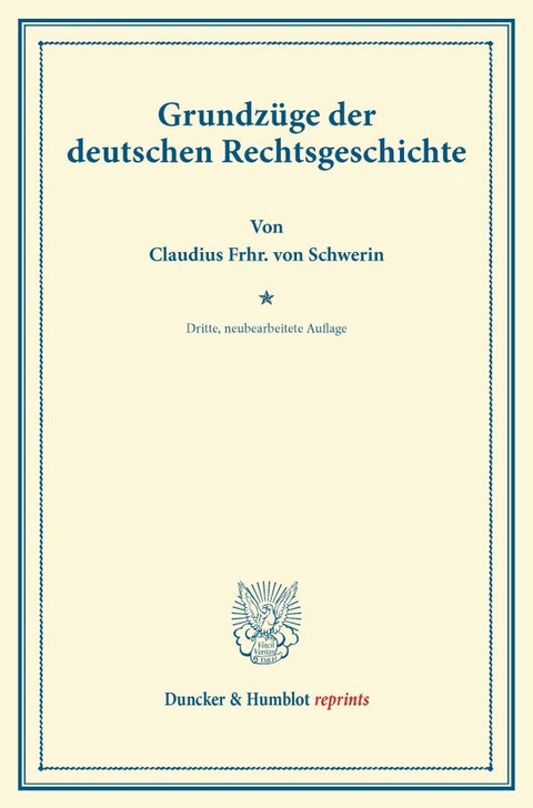Grundz&uuml;ge der deutschen Rechtsgeschichte. - Claudius Frhr. von Schwerin
