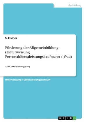 F&Atilde;&para;rderung der Allgemeinbildung (Unterweisung Personaldienstleistungskaufmann / -frau) - S. Fischer