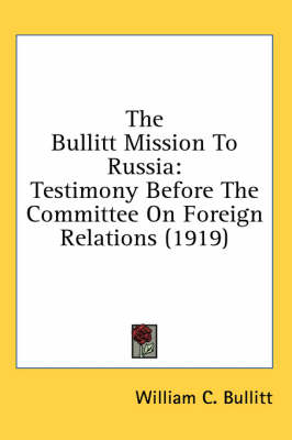 The Bullitt Mission To Russia - William C Bullitt