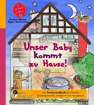 Unser Baby kommt zu Hause! Das Kindersachbuch zum Thema Schwangerschaft, Hebamme und Hausgeburt