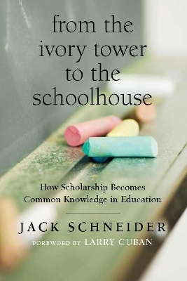 From the Ivory Tower to the Schoolhouse - Jack Schneider, Larry Cuban