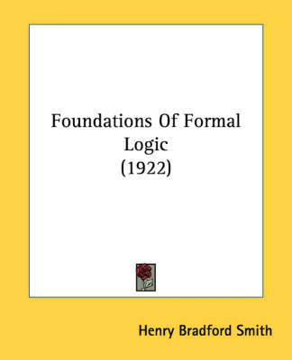 Foundations Of Formal Logic (1922) - Henry Bradford Smith