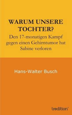 Warum unsere Tochter? - Hans-Walter Busch, Erika Busch
