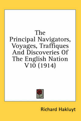 The Principal Navigators, Voyages, Traffiques And Discoveries Of The English Nation V10 (1914)