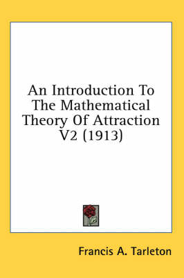 An Introduction To The Mathematical Theory Of Attraction V2 (1913) - Francis A Tarleton