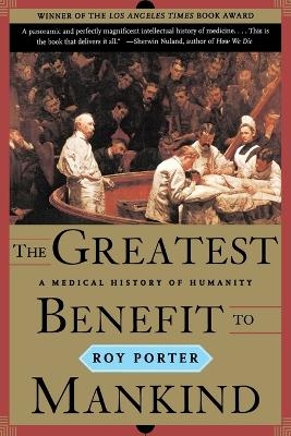 The Greatest Benefit to Mankind - Roy Porter