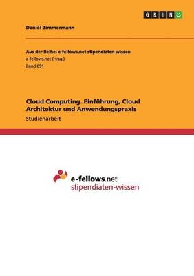 Cloud Computing. Einf&uuml;hrung, Cloud Architektur und Anwendungspraxis - Daniel Zimmermann