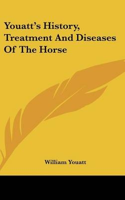 Youatt's History, Treatment And Diseases Of The Horse