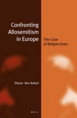 Confronting Allosemitism in Europe - Eliezer Ben-Rafael