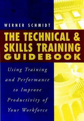 The Technical and Skills Training Guidebook: Using Training and Performance to Improve the Productivi Ty of Your Workforce (with CD-Rom) -  Schmidt