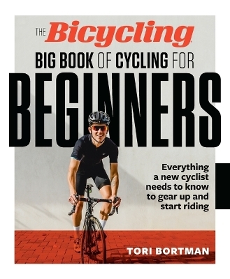 The Bicycling Big Book of Cycling for Beginners - Tori Bortman