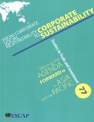 From Corporate Social Responsibility to Corporate Sustainability - Economic and Social Commission for Asia and the Pacific United Nations