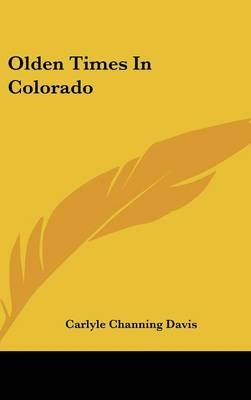 Olden Times In Colorado - Carlyle Channing Davis