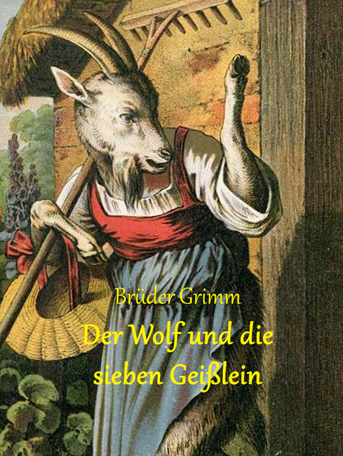 Der Wolf und die sieben Gei&szlig;lein - Br&uuml;der Grimm